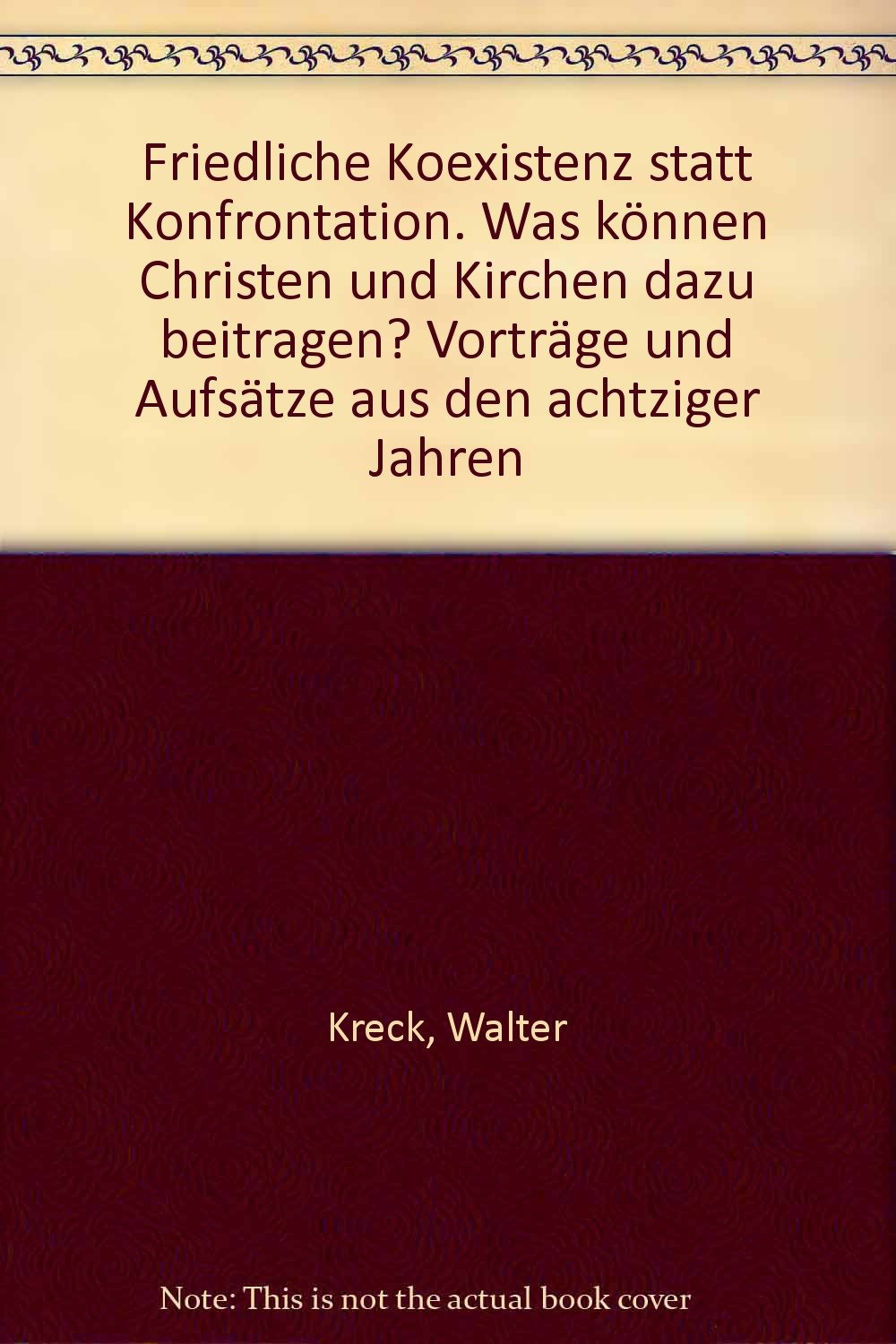 Friedliche Koexistenz statt Konfrontation. Was können Christen und Kirchen dazu beitragen? Vorträge und Aufsätze aus den achtziger Jahren Professional & Reference Books