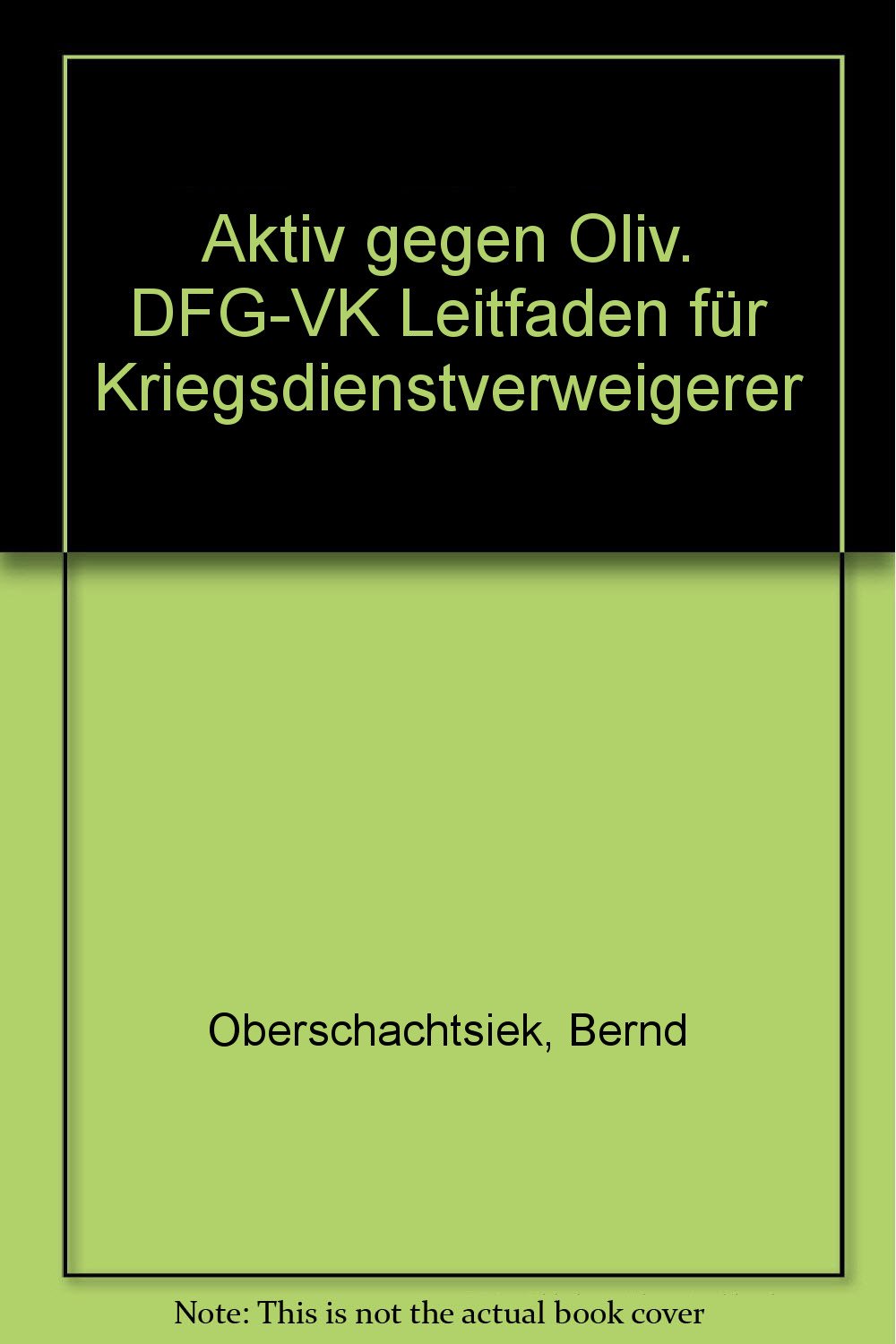 Aktiv gegen Oliv. DFG-VK Leitfaden für Kriegsdienstverweigerer Books