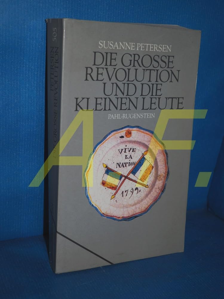 Die Grosse Revolution und die Kleinen Leute. Französischer Alltag 1789/95. Kommentare, Dokumente, Bilder Politics & History
