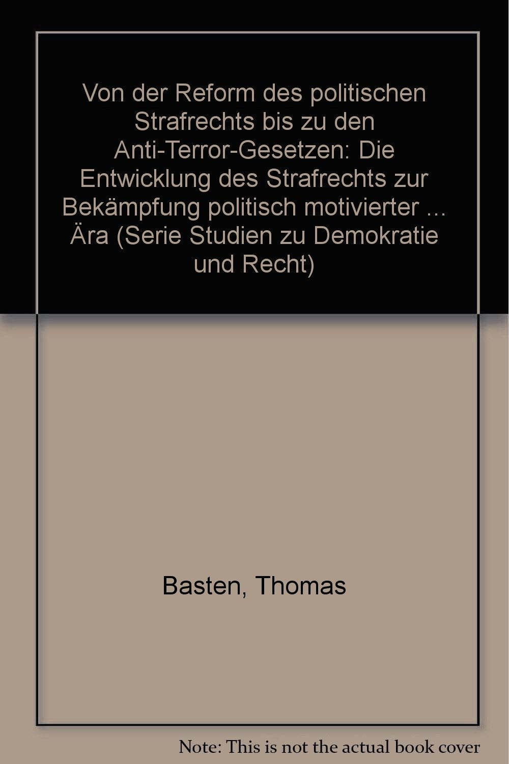 Von der Reform des politischen Strafrechts bis zu den Anti-Terror-Gesetzen. Die Entwicklung des Strafrechts zur Bekämpfung politisch motivierter Kriminalität in der sozialliberalen Ära Books