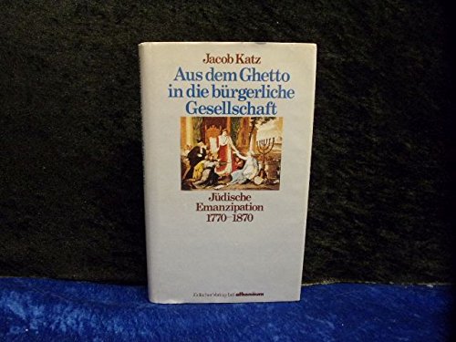 Aus dem Ghetto in die bürgerliche Gesellschaft. Jüdische Emanzipation von 1770-1870 Social Sciences