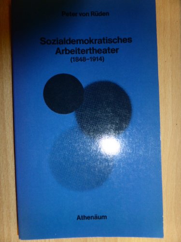 Sozialdemokratisches Arbeitertheater (1848 - 1914). Ein Beitrag zur Geschichte des politischen Theaters Professional & Reference Books