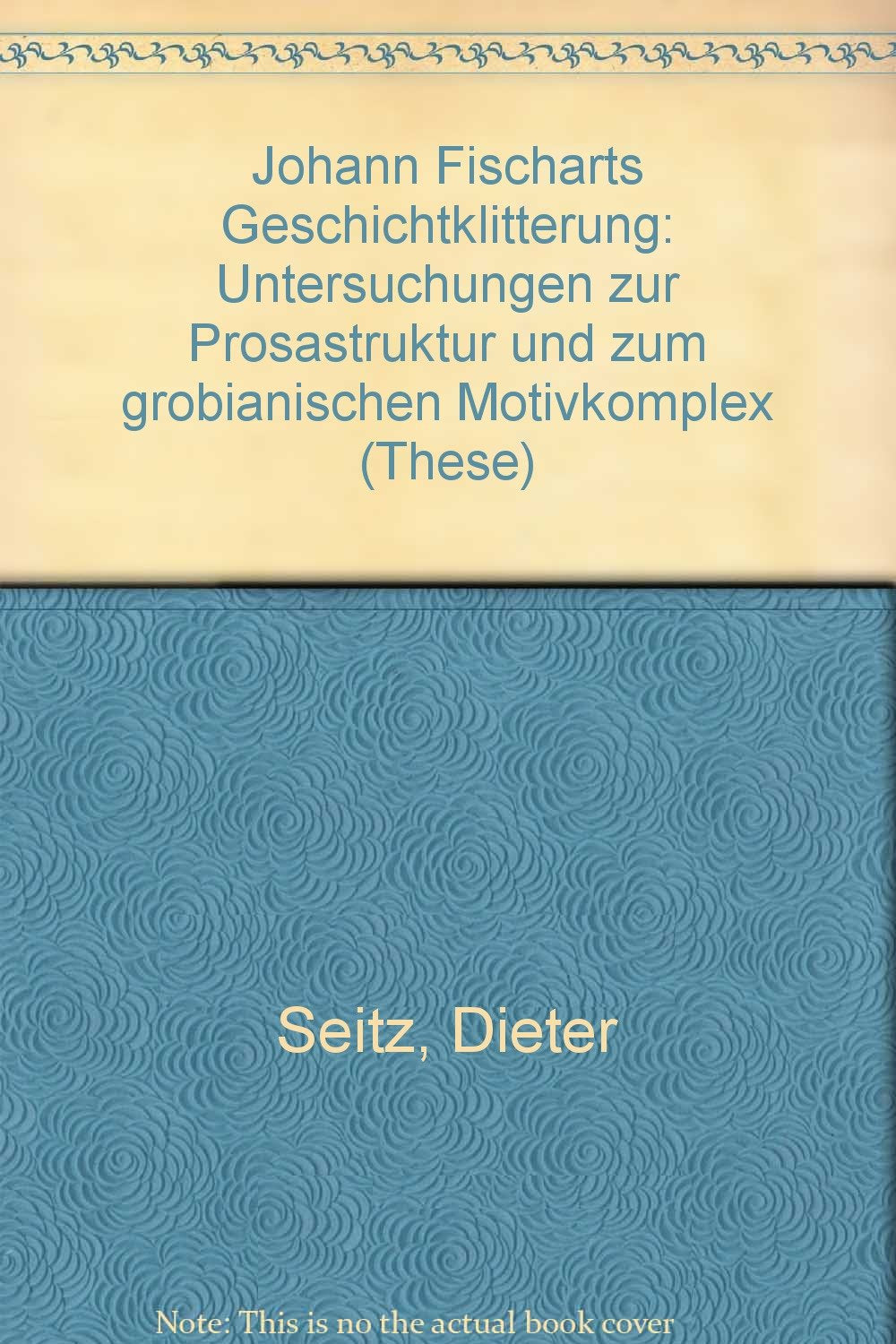 Johann Fischarts Geschichtklitterung: Untersuchungen zur Prosastruktur und zum grobianischen Motivkomplex Books