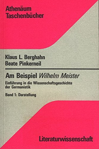 Einführung in die Wissenschaftsgeschichte der Germanistik. Am Beispiel Wilhelm Meister, Band 1: Darstellung Politics & History