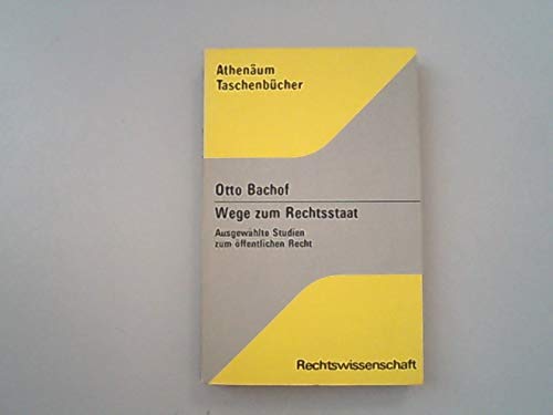Wege zum Rechtsstaat : ausgew. Studien zum öffentl. Recht ; mit e. bibliograph. Anh. ; zum 65. Geburtstag d. Autors. Books