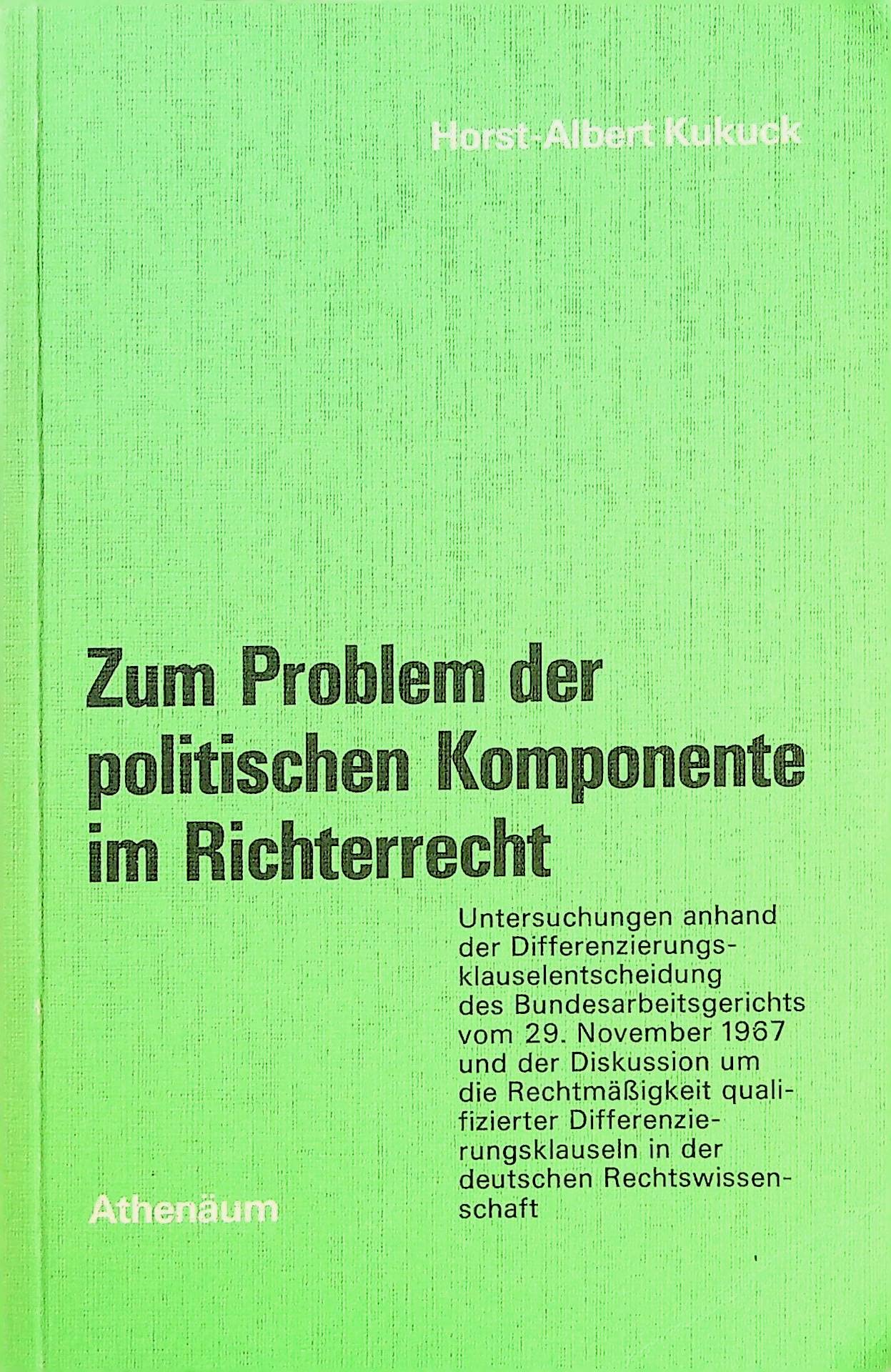 Zum Problem der politischen Komponente im Richterrecht. Untersuchungen anhand der Differenzierungsklauselentscheidung des Bundesarbeitsgerichts vom 29. November 1967 und der Diskussion um die Rec Books