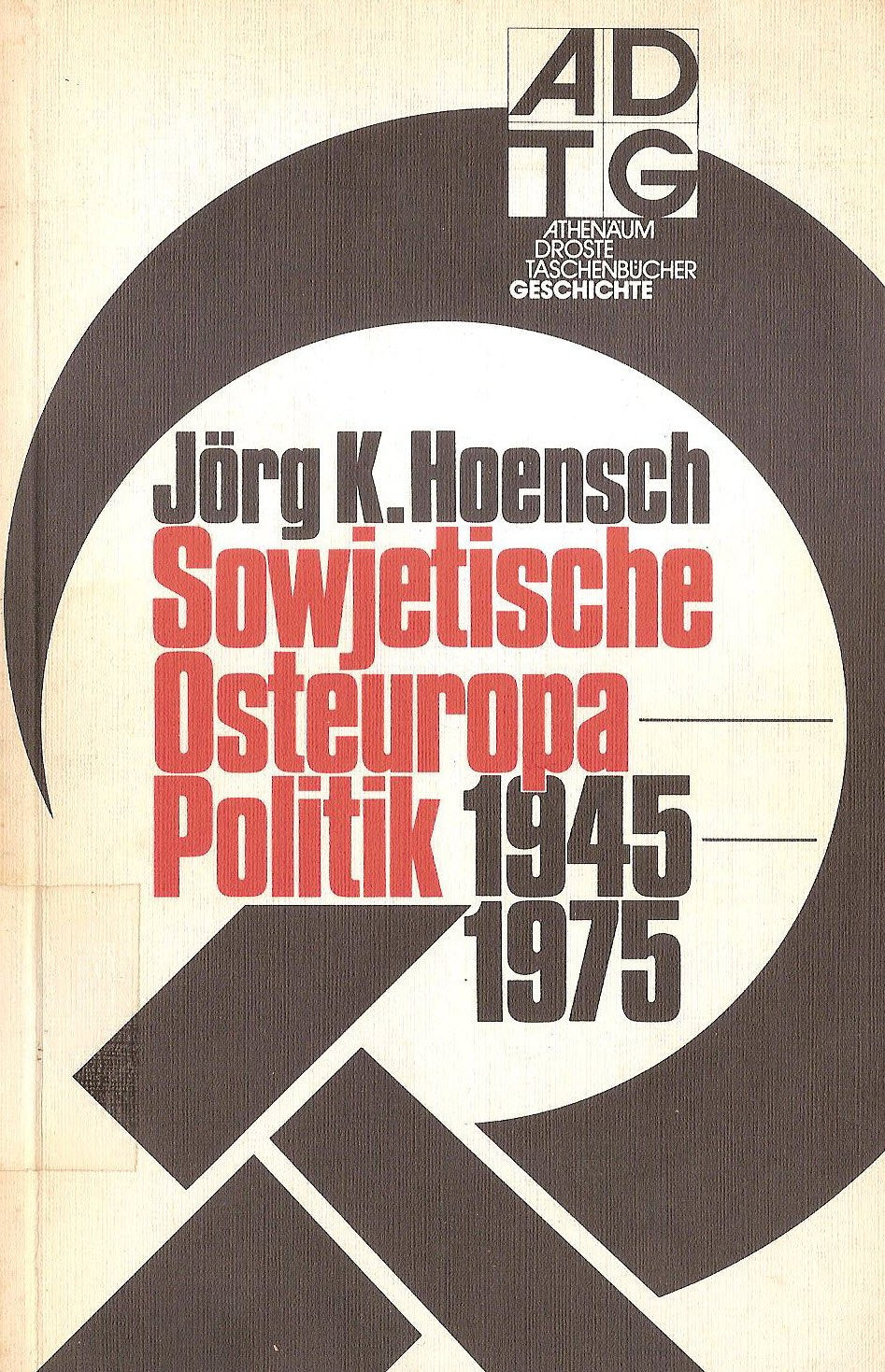 Sowjetische Osteuropa- Politik 1945 - 1975. Politics & History