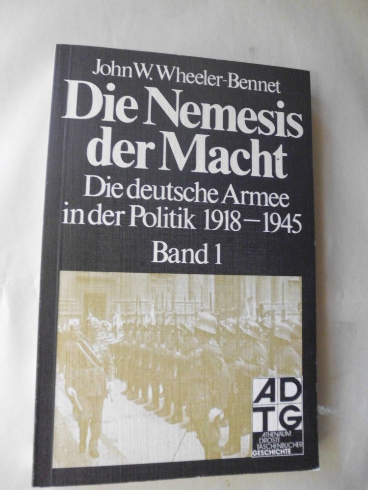 Die Nemesis der Macht I. Die deutsche Armee in der Politik 1918 - 1945. - John W. Wheeler-Bennett book