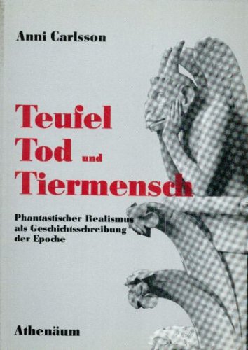 Teufel, Tod und Tiermensch. Phantastischer Realismus als Geschichtsschreibung der Epoche Professional & Reference Books