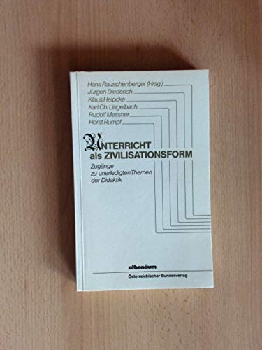 Unterricht als Zivilisationsform. Zugänge zu unerledigten Themen der Didaktik Education & Training
