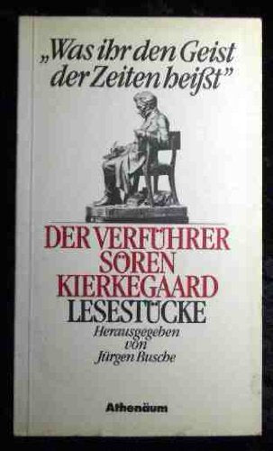 Was ihr den Geist der Zeiten heißt. Der Verführer Sören Kierkegaard. Lesestücke Philosophy