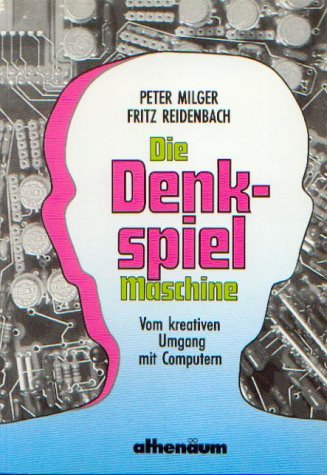 Die Denkspielmaschine. Vom kreativen Umgang mit Computern Books