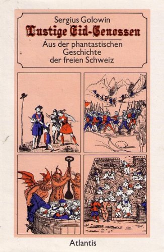 Lustige Eid- Genossen. Aus der phantastischen Geschichte der freien Schweiz Politics & History