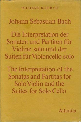 Versuch einer Anleitung zur Ausführung und zur Interpretation der Sonaten und Partiten für Violine solo und der Suiten für Violoncello solo von Johann Sebastian Bach = Treatise on the execution and interpretation of the sonatas and partitas for solo vi... Books