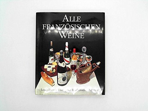 Alle französischen Weine. Ein gastrosophischer Ratgeber Leisure, Home & Garden