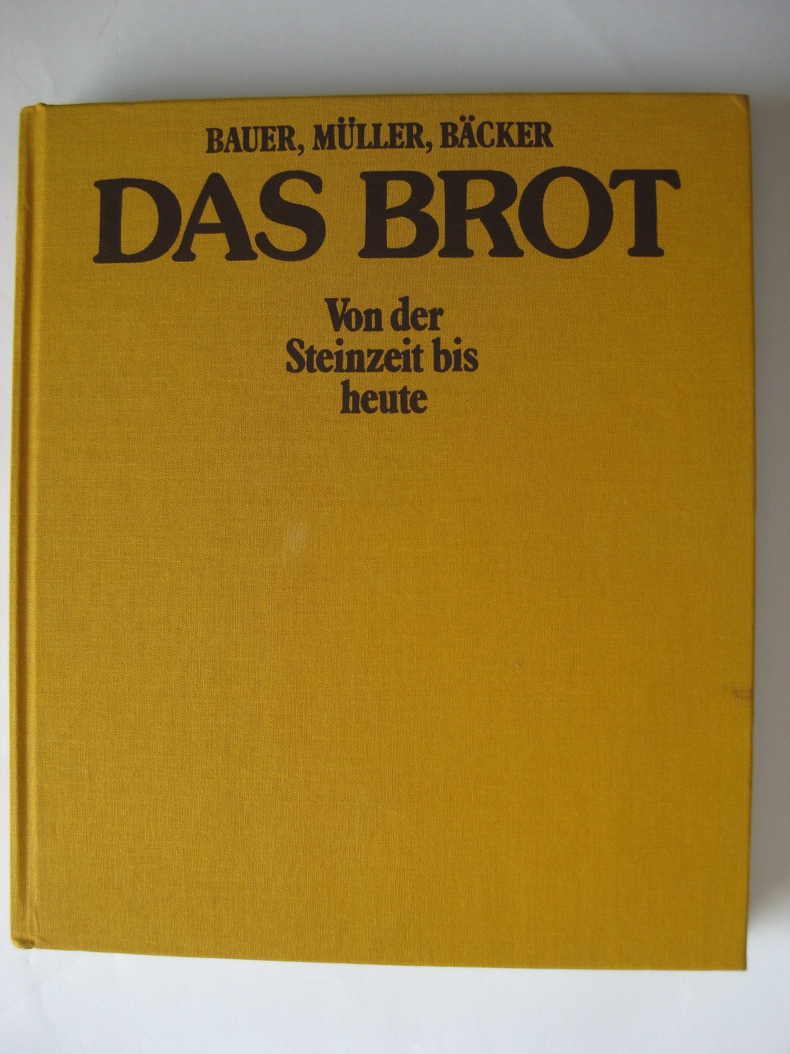 Das Brot. Bauer, Müller, Bäcker. Von der Steinzeit bis heute Books