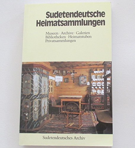 Sudetendeutsche Heimatsammlungen. Museen, Archive, Galerien, Bibliotheken, Heimatstuben, Privatsammlungen Social Sciences