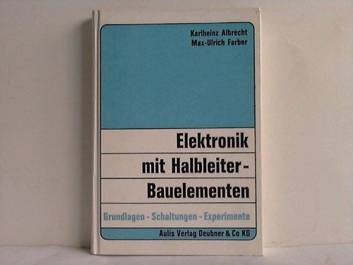 Elektronik mit Halbleiter- Bauelementen. Grundlagen, Schaltungen, Experimente Business & Technology
