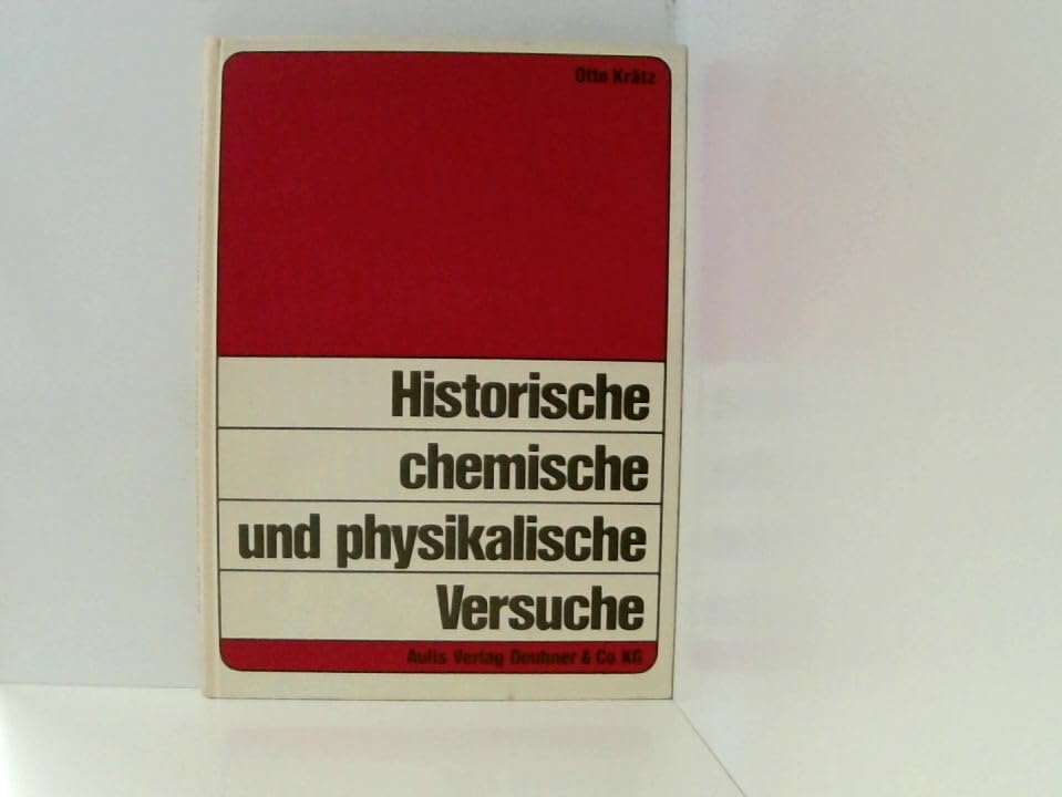 Historische chemische und physikalische Versuche: Eingebettet in d. Hintergrund von 3 Jh (German Edition) Natural Sciences