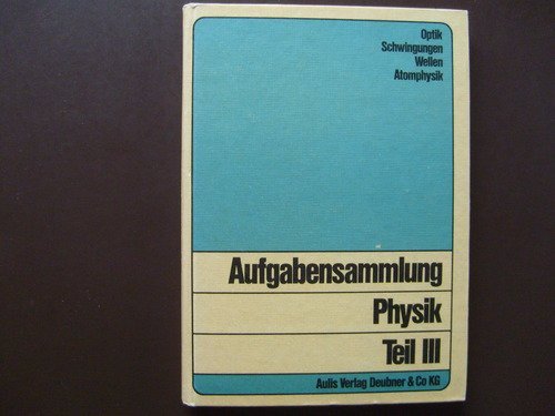 Aufgabensammlung Physik III. Optik, Schwingungen, Wellen, Atomphysik Mathematics