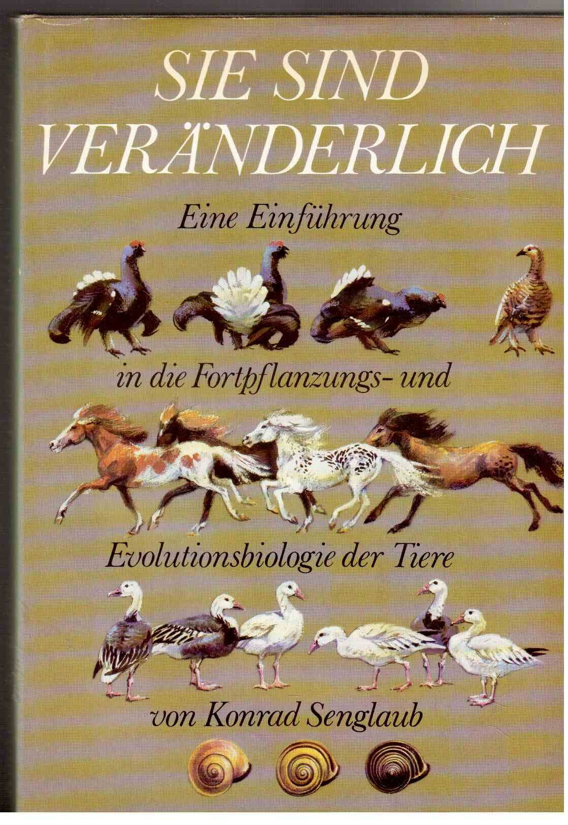 Sie sind veränderlich. Eine Einführung in die Fortpflanzungs- und Evolutionsbiologie der Tiere Natural Sciences