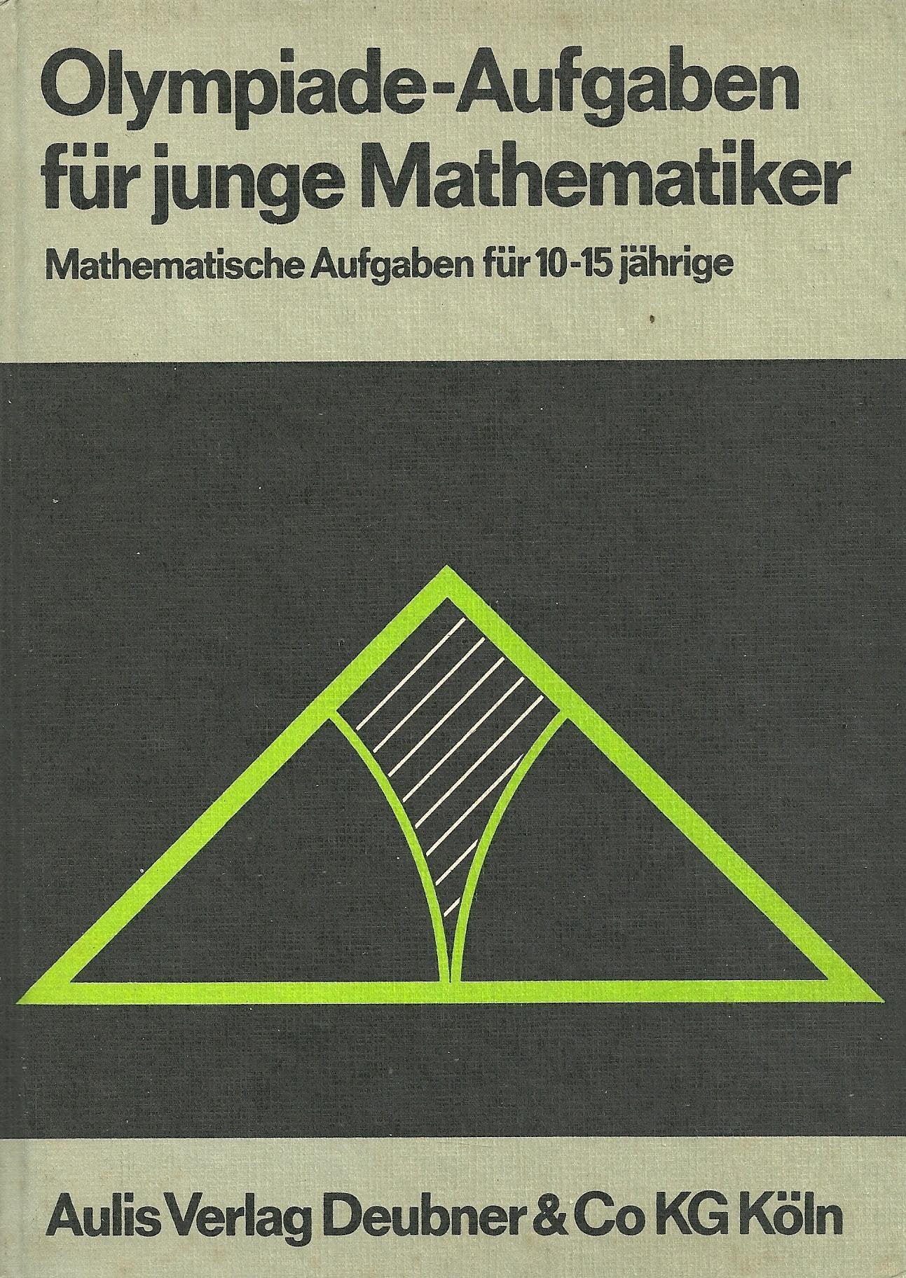 Olympiade-Aufgaben für junge Mathematiker. Mathematische Aufgaben für 10-15jährige Mathematics