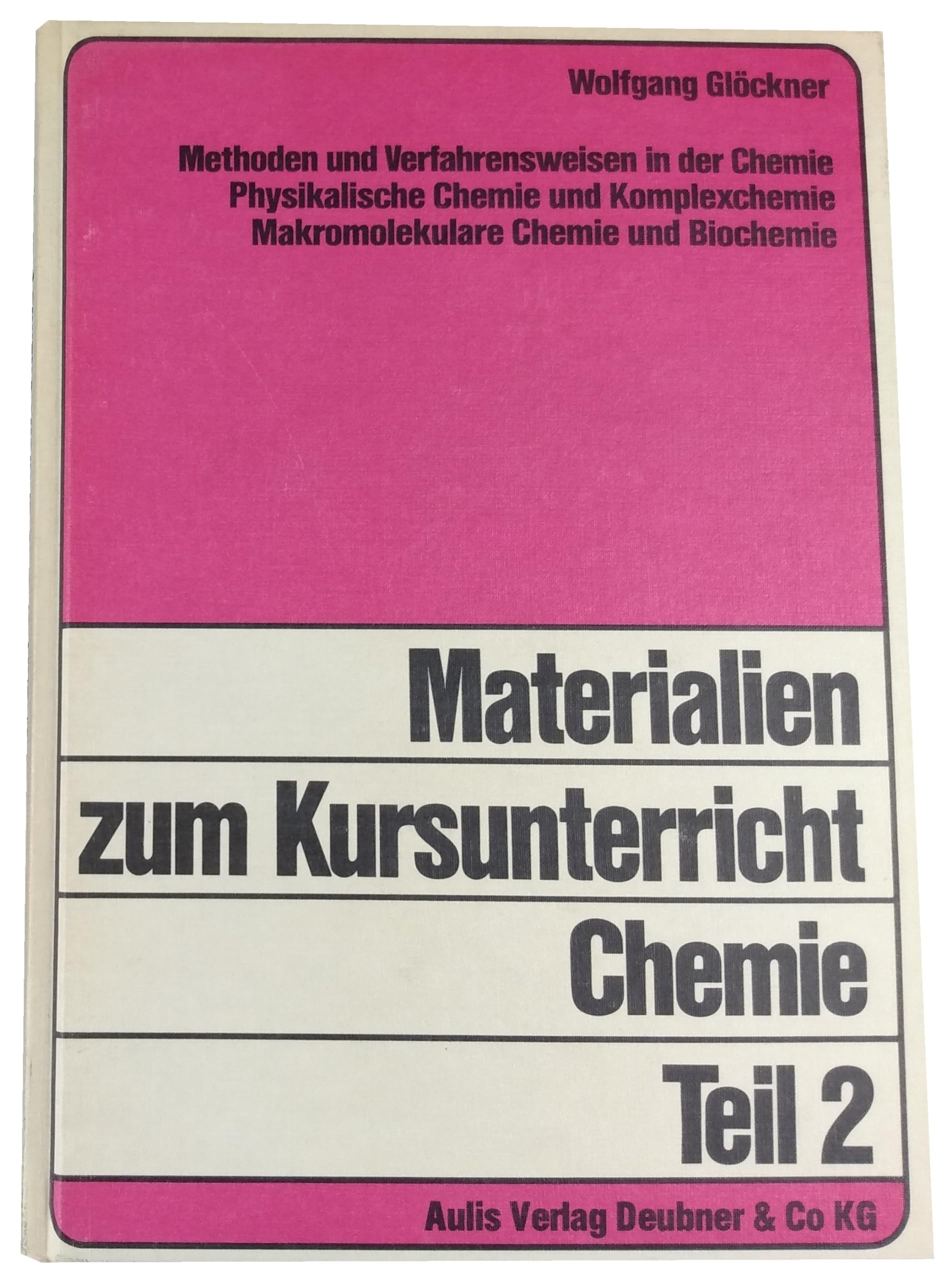 Materialien zum Kursunterricht ChemieTeil 2: 3. Methoden und Verfahrensweisen in der Chemie, 4. Physikalische Chemie und Komplexchemie, 5. Makr Books