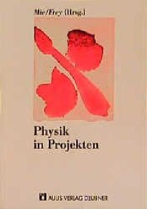 Physik in Projekten: Beispiele für fachübergreifende, projektorientierte Vorhaben mit Schwerpunkten aus der Physik: Beispiele für fachübergreifende, ... d. Pädagogik d. Naturwiss. an d. Univ. Kiel Education & Training