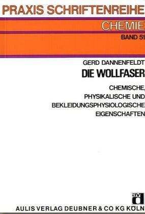 Die Wollfaser: Chemische, physikalische und bekleidungsphysiologische Eigenschaften: Chemische, physikalische und bekleidungsphysiologische Eigenschaften. Für die Sek.II Education & Training