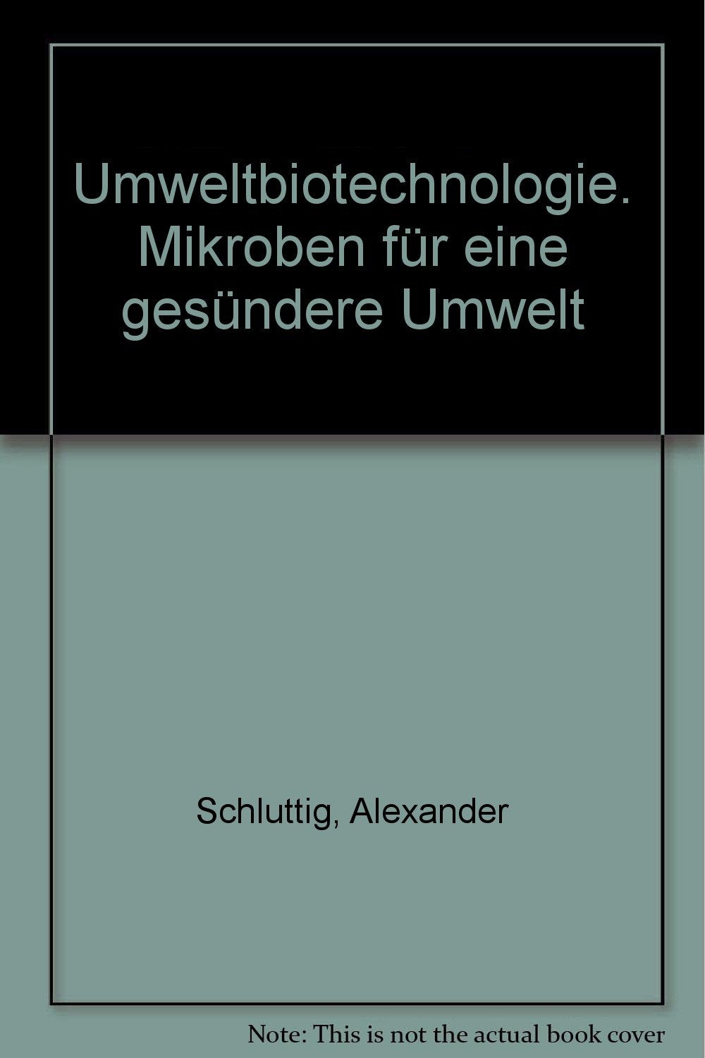 Umweltbiotechnologie. Mikroben für eine gesündere Umwelt Natural Sciences