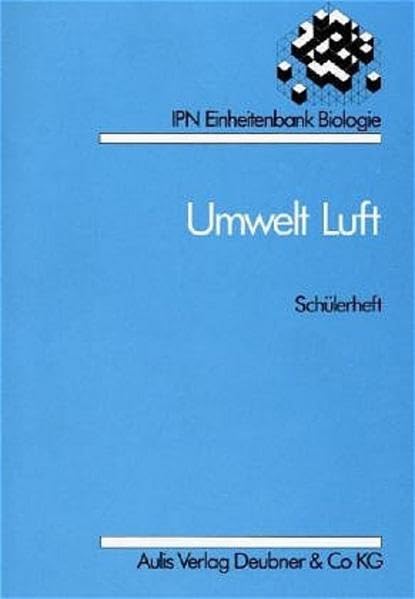 Umwelt Luft. Materialsammlung für den Wahlunterricht, Wahlpflichtunterricht und Pflichtunterricht der Sekundarstufen I und II: Umwelt Luft. ... (IPN-Einheitenbank Curriculum Biologie) Study Guides