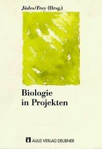 Biologie in Projekten: Beispiele für fachübergreifende, projektorientierte Vorhaben mit Schwerpunkten aus der Biologie Education & Training