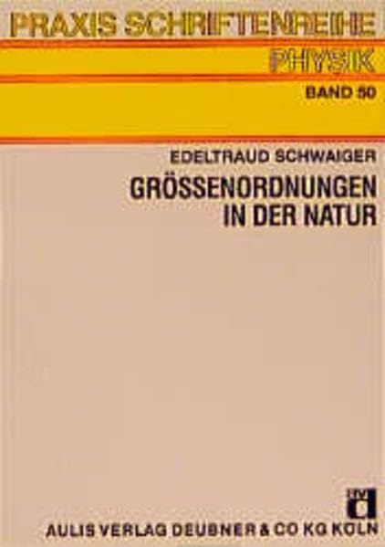 Grössenordnungen in der Natur (Praxis-Schriftenreihe) Learning & Reference