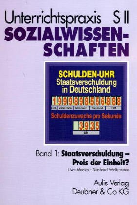 Unterrichtspraxis S II, Sozialwissenschaften, Bd.1, Staatsverschuldung, Preis der Einheit? Social Sciences
