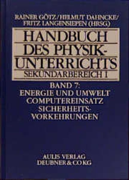 Handbuch des Physikunterrichts, Sekundarbereich I, 8 Bde. in 9 Tl.-Bdn, Bd.7, Energie und Umwelt / Computereinsatz / Sicherheitsvorkehrungen (Handbuch des Physikunterrichts. Sekundarstufe I) Education & Training