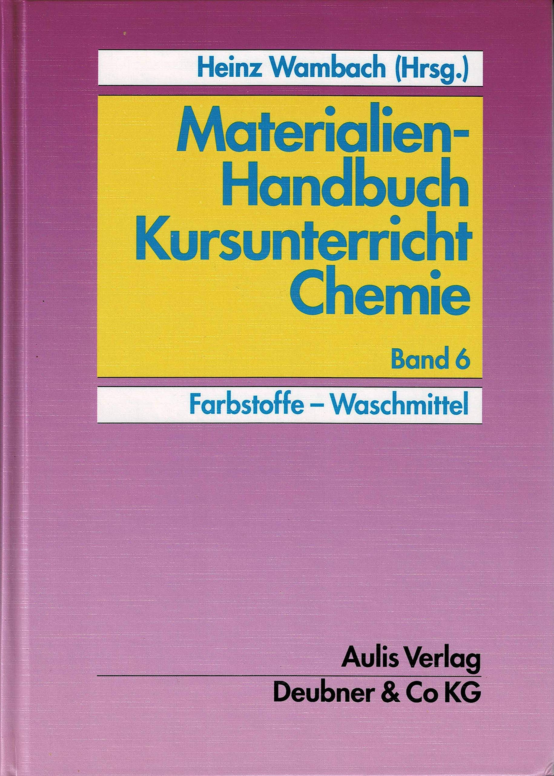 Materialien-Handbuch Kursunterricht Chemie / Farbstoffe - Waschmittel Learning & Reference
