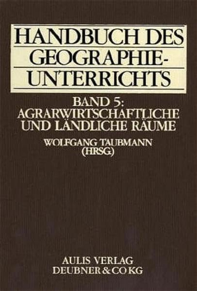 Handbuch des Geographieunterrichts, Bd.5, Agrarwissenschaftliche und ländliche Räume Education & Training