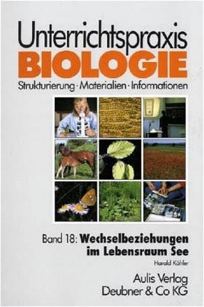 Unterrichtspraxis Biologie / Band 18: Wechselbeziehungen im Lebensraum See: Unterrichtspraxis Biologie Education & Training