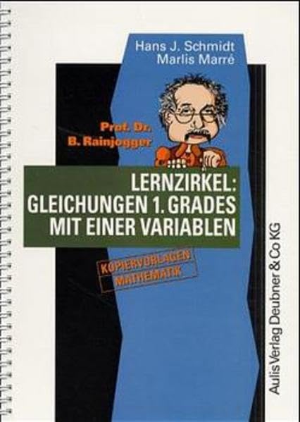 Kopiervorlagen Mathematik / Prof. Dr. B. Rainjogger Lernzirkel: Gleichungen 1. Grades mit einer Variablen: Kopiervorlagen Mathematik. Stoffgebiet d. Klasse 8, Sekundarstufe I. Education & Training