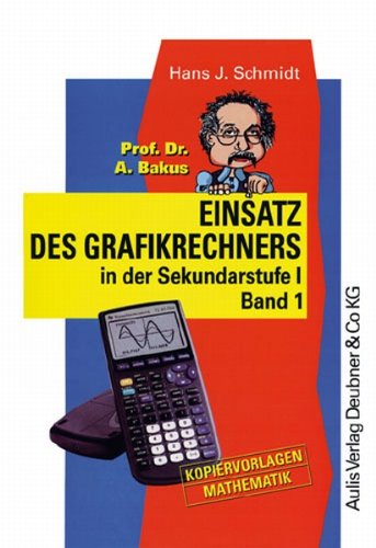 Kopiervorlagen Mathematik / Prof. Dr. A. Bakus Einsatz des Grafikrechners in der Sekundarstufe I- Band 1: Kopiervorlagen für den Einsatz des Grafikrechners TI-83 Plus in der Sekundarstufe I Education & Training