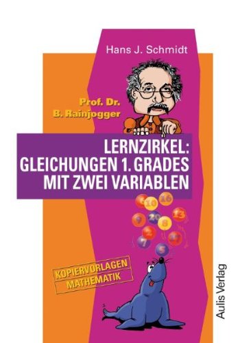 Kopiervorlagen Mathematik / Prof. Dr. B. Rainjogger. Lernzirkel: Gleichungen 1. Grades mit zwei Variablen Education & Training