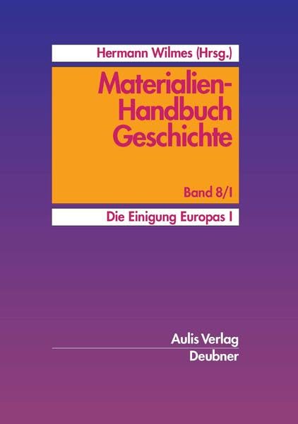 Materialien-Handbuch Geschichte / Die Einigung Europas I.: Materialien-Handbuch Geschichte Band 8/I Learning & Reference