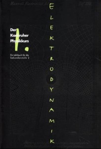 Der Karlsruher Physikkurs. Ein Lehrbuch für den Unterricht der Sekundarstufe II. Elektrodynamik Learning & Reference