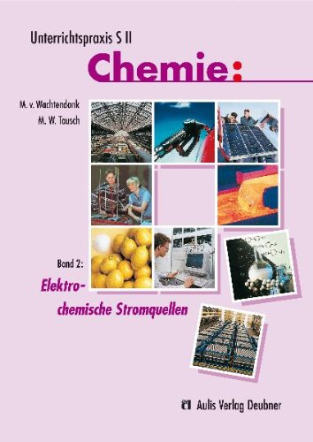 Unterrichtspraxis S II Chemie / Band 2: Elektrochemische Stromquellen Education & Training