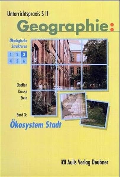 Unterrichtspraxis S II - Geographie / Band 3: Ökosystem Stadt, Ökologische Strukturen: Unterrichtspraxis S II - Geographie Learning & Reference
