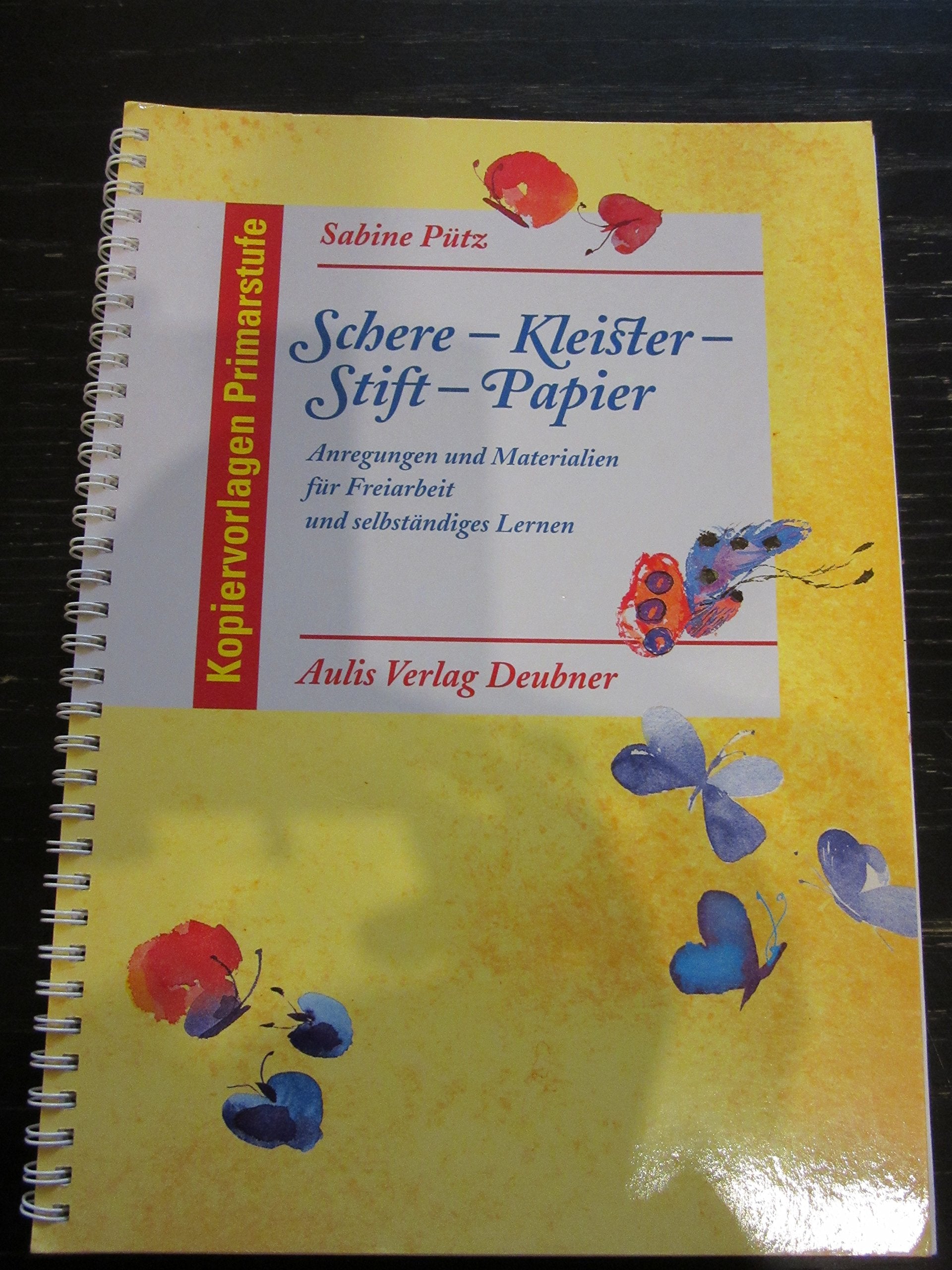 Schere – Kleister – Stift – Papier: Anregungen und Materialien für Freiarbeit und selbständiges Lernen: Anregungen und Materialien für die Freiarbeit und selbständiges Lernen Learning & Reference