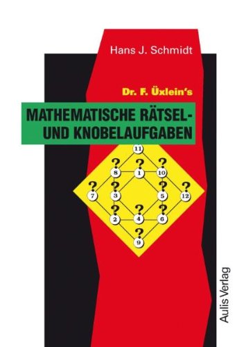 Kopiervorlagen Mathematik / Dr. F. Üxlein's Mathematische Rätsel- und Knobelaufgaben Education & Training