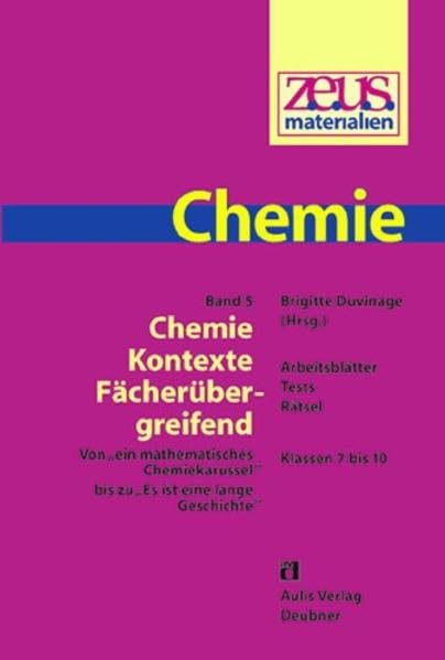 z.e.u.s. - Materialien Chemie / Band 5. Chemie - Kontexte fächerübergreifend.: Von "Ein mathematisches Chemiekarussel" bis zu "Es ist eine lange Geschichte". Klassen 7 bis 10. Learning & Reference