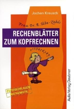 Kopiervorlagen Mathematik / Frau Dr. R. Übe-Zahls Rechenblätter zum Kopfrechnen Education & Training