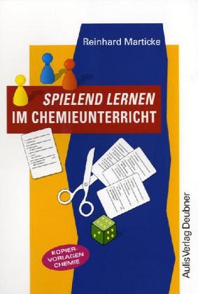 Spielend lernen im Chemieunterricht: Für alle Jahrgangsstufen Education & Training
